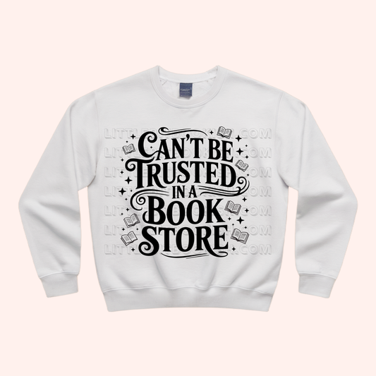 Can't Be Trusted in a Book Store Unisex Sweatshirt
