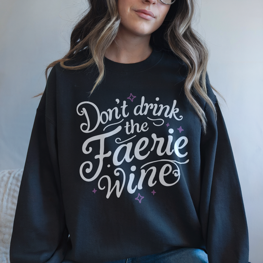 Don't Drink the Faerie Wine Unisex Sweatshirt