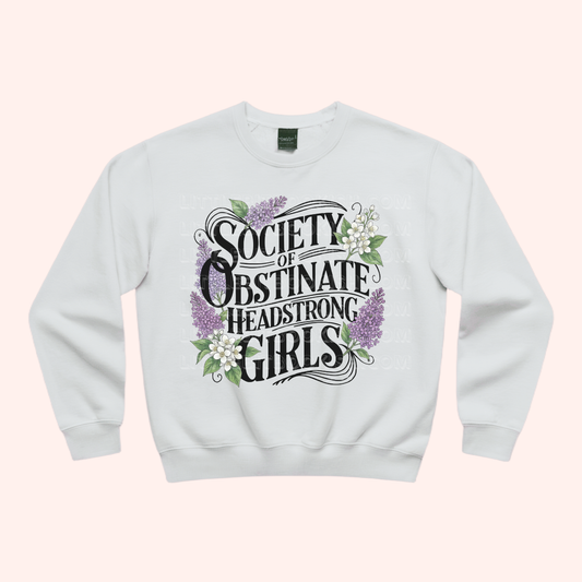 Society of Obstinate Headstrong Girls Unisex Sweatshirt