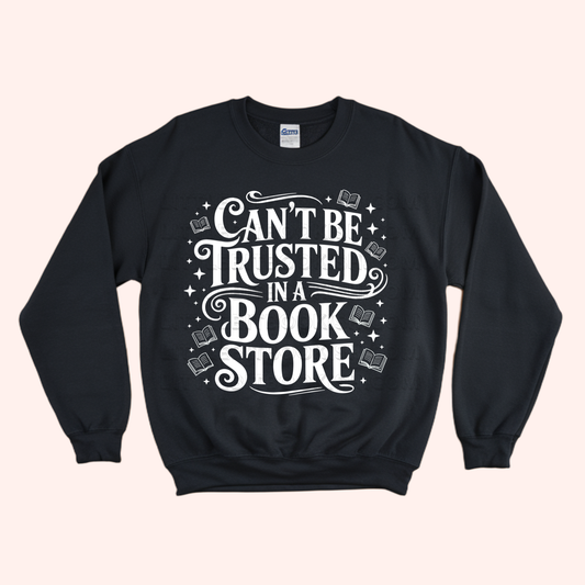 Can't Be Trusted in a Book Store Unisex Sweatshirt