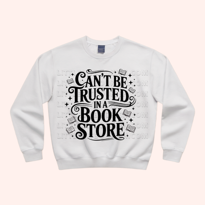 Can't Be Trusted in a Book Store Unisex Sweatshirt