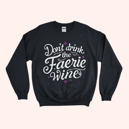 Don't Drink the Faerie Wine Unisex Sweatshirt