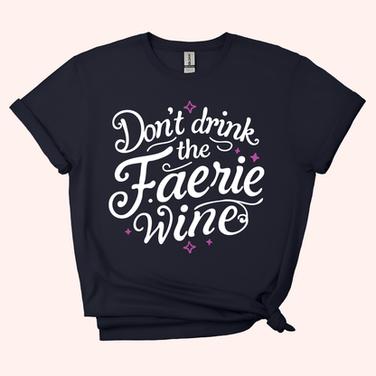 Don't Drink the Faerie Wine Unisex T-shirt