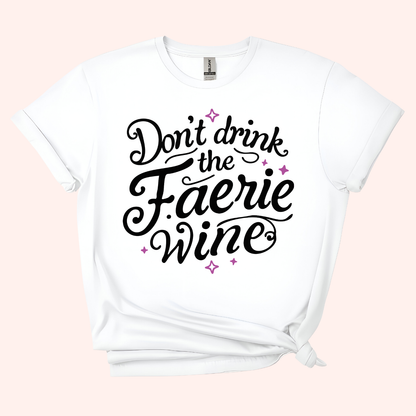 Don't Drink the Faerie Wine Unisex T-shirt