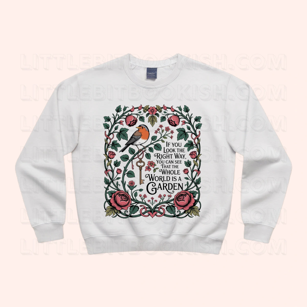 The Whole World is a Garden unisex sweatshirt with botanical quote illustration featuring florals and a Red Robin, inspired by The Secret Garden by Frances Hodgson Burnett